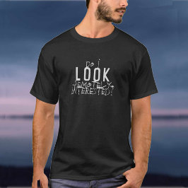 ¿Parece que estoy remotamente interesado? Camiseta