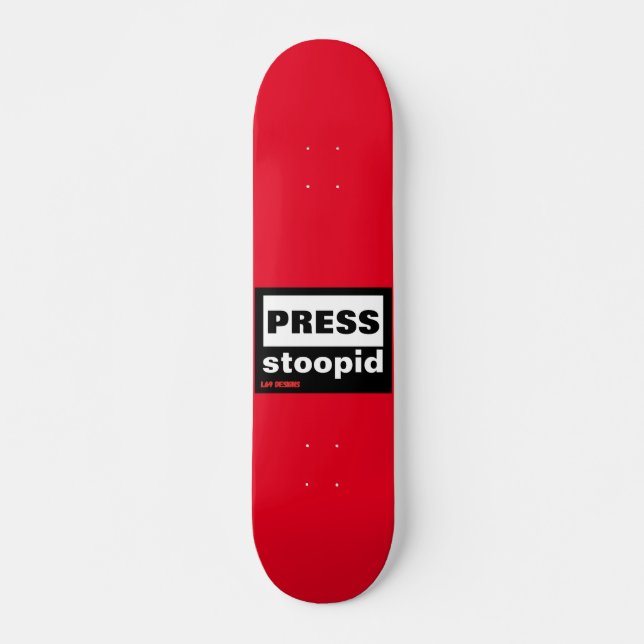 patineta "PRESS STOOPID" (Anverso )