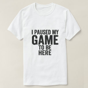 Pausé mi juego para estar aquí – Camiseta divertid
