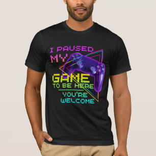 Pausé mi juego para estar aquí DE NADA Camiseta