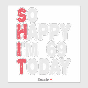 Pegatina 69º cumpleaños tan feliz que hoy tengo 69 años de