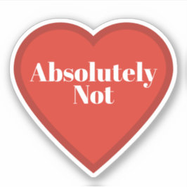 Pegatina Absolutely Not Heart Sticker - Relatable Sticker