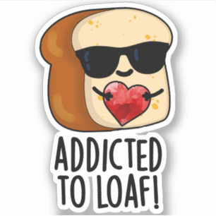 Pegatina Adicto A Loaf Funny Bread Pun