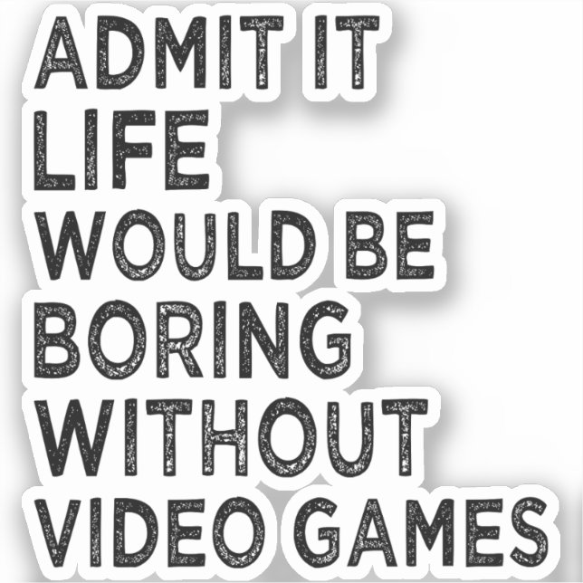 Pegatina Admito Que La Vida Sería Aburrida Sin Videojuegos (Anverso)