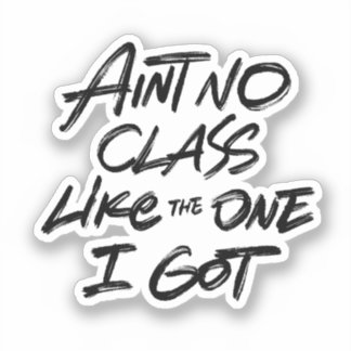 Pegatina Ain't No Class Like The One I Got