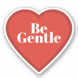 Pegatina Be Gentle Heart Sticker - Relatable Mood Sticker