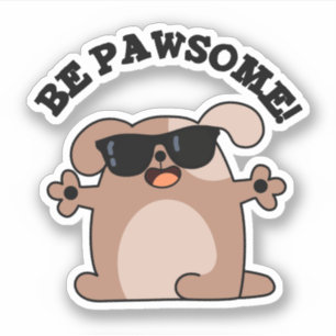 Pegatina Be Pawsome Funny Awesome Dog Pun