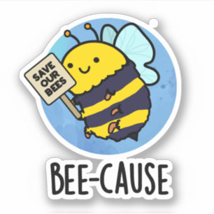 Pegatina Bee-cause Funny Insect Bee Pun