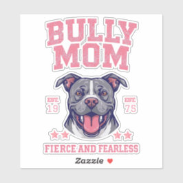 Pegatina Bully Mom - Fierce and Fearless - Pit Bull Dog Art