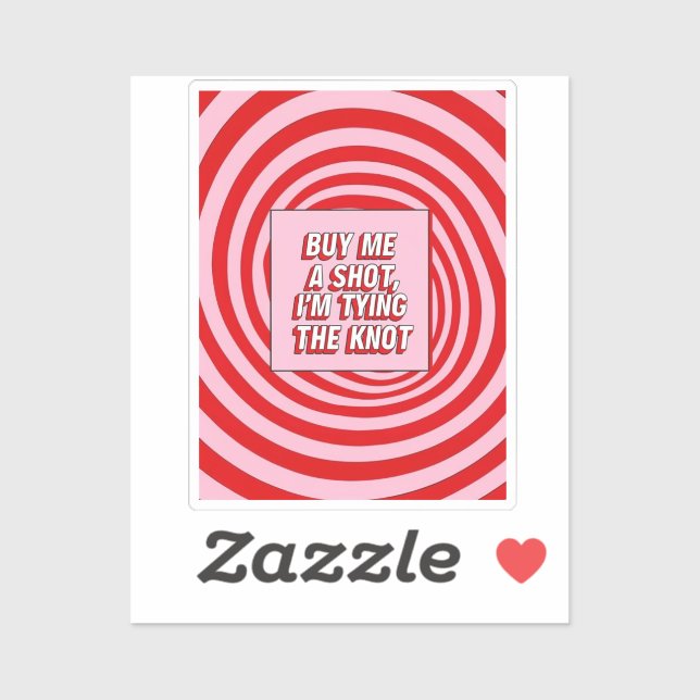 Pegatina Buy Me a Shot, I’m Tying the Knot (Hoja)