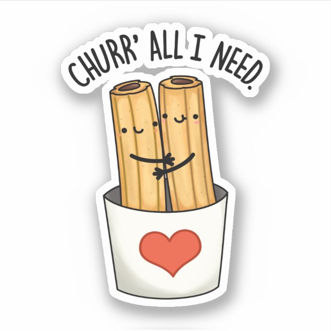 Pegatina Churr Todo Lo Que Necesito Churros Pun Gracioso (Anverso)