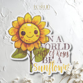 Pegatina Cita de En un Mundo Lleno de Rosas, Sé un Girasol