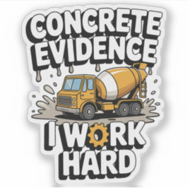 Pegatina Concrete Evidence I Work Hard Funny Cement Truck
