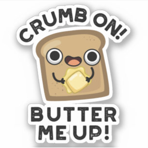 Pegatina Crumb On Butter Me Up Funny Bread Pun