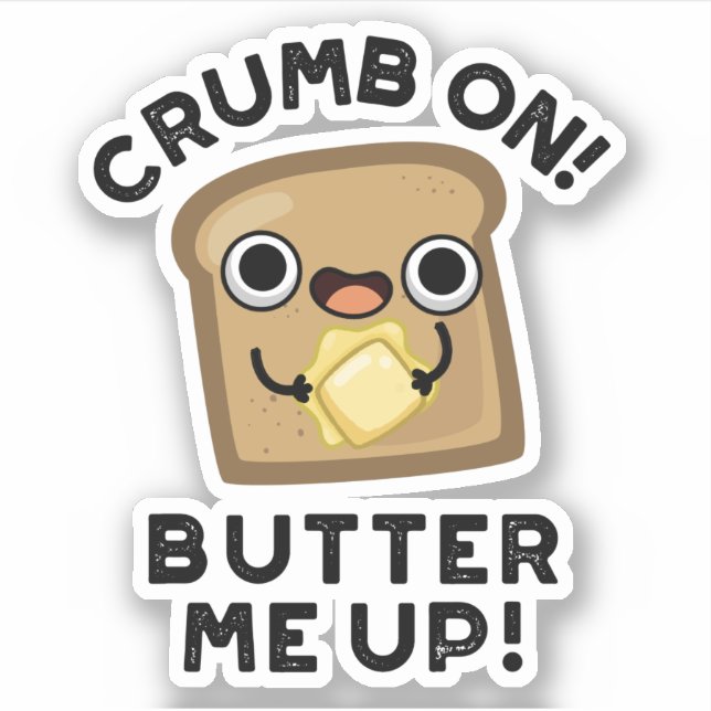 Pegatina Crumb On Butter Me Up Funny Bread Pun (Anverso)