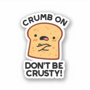 Pegatina Crumb on Don't be Crusty Funny Bread Pun