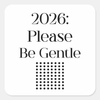 Pegatina Cuadrada 2026: Please Be Gentle – Relatable New Year