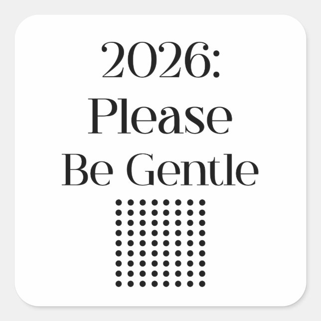 Pegatina Cuadrada 2026: Please Be Gentle – Relatable New Year (Anverso)