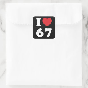 Pegatina Cuadrada 67 Meme gracioso que amo seis cumpleaños número 67