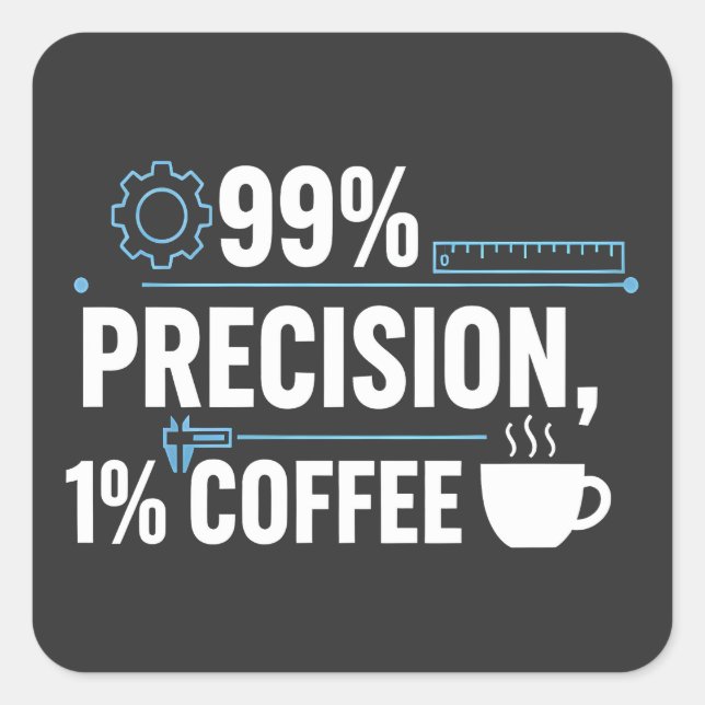 Pegatina Cuadrada 99% Precision 1% Coffee Funny Quality Engineer (Anverso)
