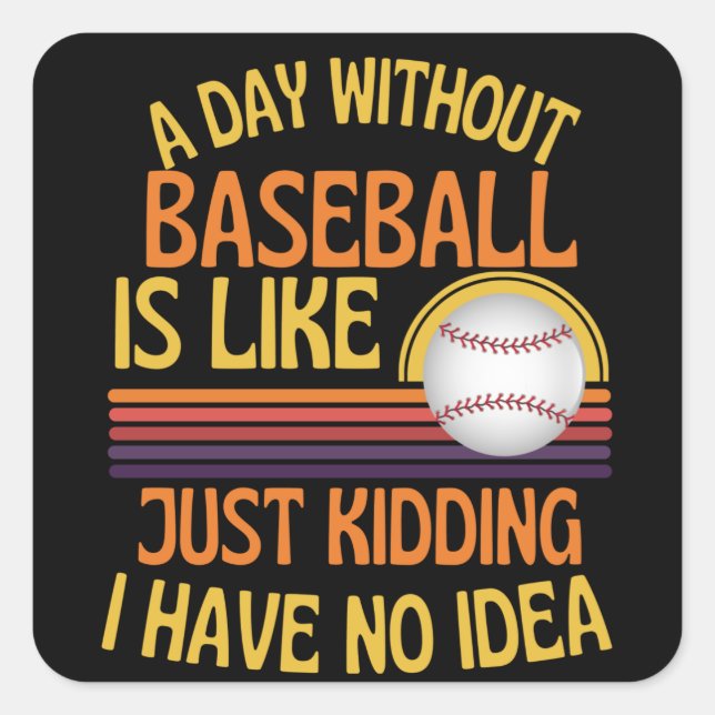 Pegatina Cuadrada A Day Without Baseball Funny Baseball Lover (Anverso)