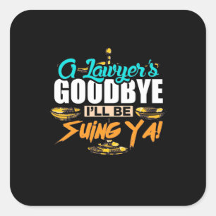 Pegatina Cuadrada A Lawyer's Goodbye I Will Be Suing Ya