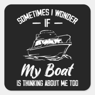 Pegatina Cuadrada A Veces Me Pregunto Si Mi Barco Está Pensando En M