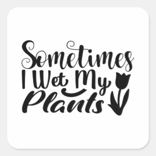 Pegatina Cuadrada A veces mojo mis plantas