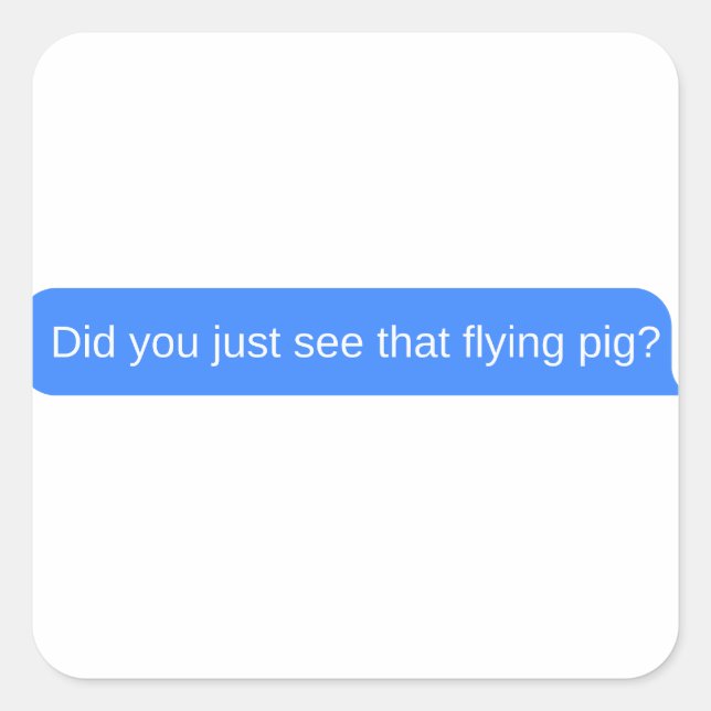 Pegatina Cuadrada ¿Acabas de ver ese cerdo volador?