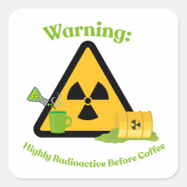 Pegatina Cuadrada Advertencia: Altamente Radiactivo Antes del Café