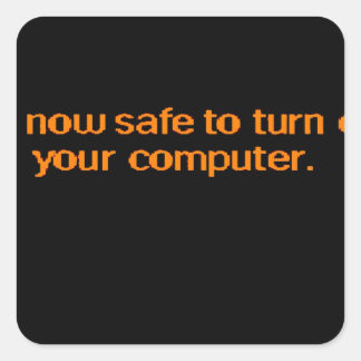 Pegatina Cuadrada Ahora es seguro apagar el equipo