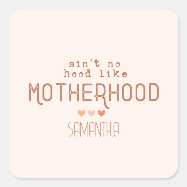 Pegatina Cuadrada Aint No Hood Like Motherhood (Anverso)