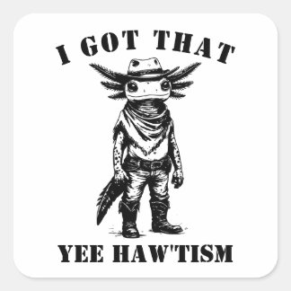 Pegatina Cuadrada ajolote vaquero TENGO ESE YEE HAW TISMO autismo