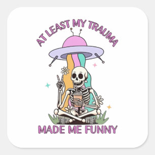 Pegatina Cuadrada Al Menos Mi Trauma Me Hizo Divertido.