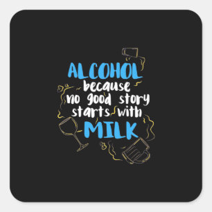 Pegatina Cuadrada Alcohol Porque Ninguna Buena Historia Comienza Con