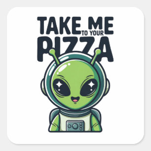 Pegatina Cuadrada Alienígena Lindo Llévame a Tu Pizza Astronauta