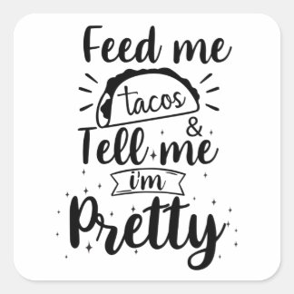 Pegatina Cuadrada Alimentarme tacos y decirme que soy bonito