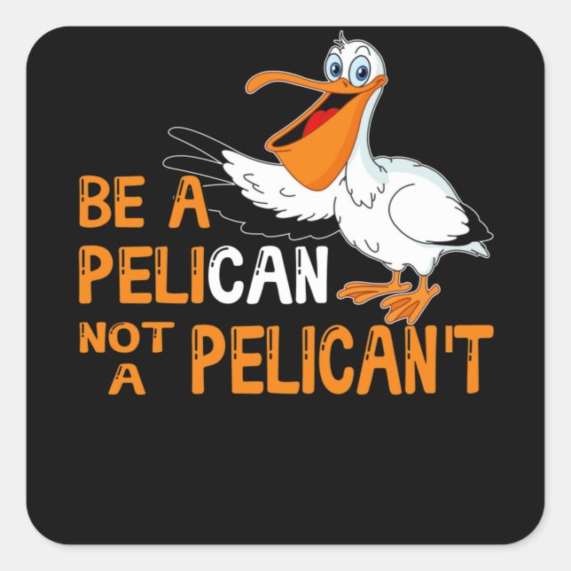 Pegatina Cuadrada Always Be A Pelican Not A Pelican't (Anverso)