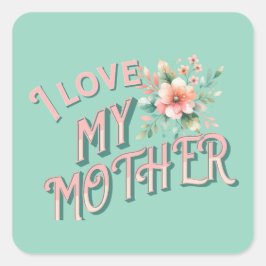 Pegatina Cuadrada "Amo a mi madre"