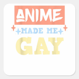 Pegatina Cuadrada Anime Me Hizo Gay Gracioso Meme De Anime LBGTQ Org