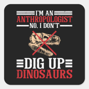 Pegatina Cuadrada Antropólogo No I Don't Dig Dinosaurs
