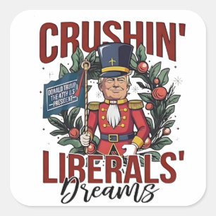 Pegatina Cuadrada Aplastando Sueños de Liberales Trump Cascanueces N