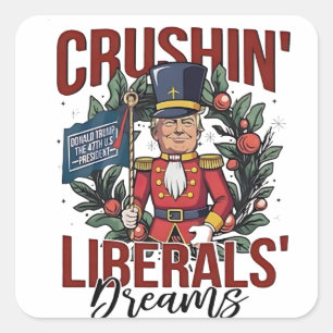 Pegatina Cuadrada Aplastando Sueños de Liberales Trump Cascanueces N