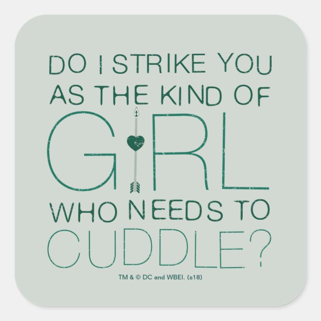 Pegatina Cuadrada Arrow | The Kind Of Girl Who Needs To Cuddle? (Anverso)