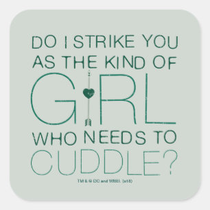 Pegatina Cuadrada Arrow   The Kind Of Girl Who Needs To Cuddle?