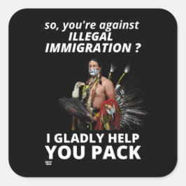 PEGATINA CUADRADA "¿ASÍ QUE ESTÁS EN CONTRA DE LA INMIGRACIÓN ILEGAL