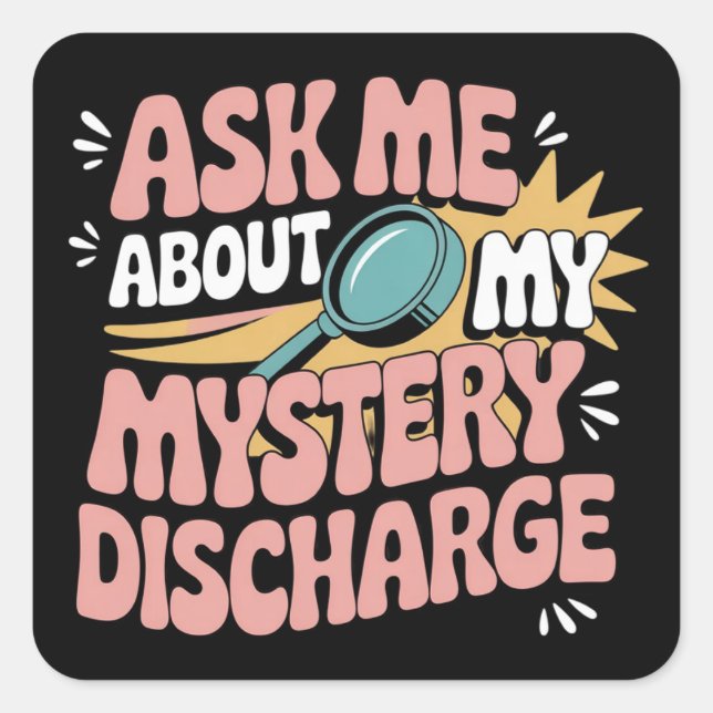 Pegatina Cuadrada Ask Me About My Mystery Discharge Embarrassing  (Anverso)