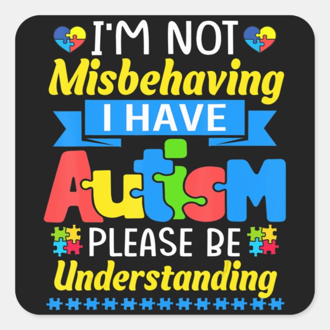Pegatina Cuadrada Autism Awareness I'm Not Misbehaving I Have Autism (Anverso)
