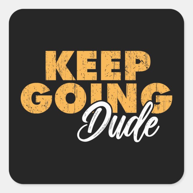 Pegatina Cuadrada Autocollant keep going dude (Anverso)