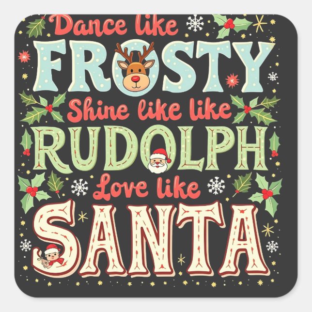 Pegatina Cuadrada Baila como Frosty Brilla como Rudolph Ama  (Anverso)